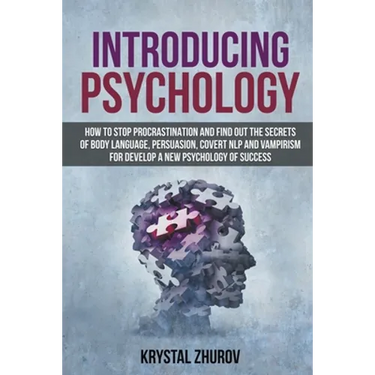 Introducing Psychology: How to Stop Procrastination and Find Out the Secrets of Body Language, Persuasion, Covert NLP and Vampirism for Develop a New