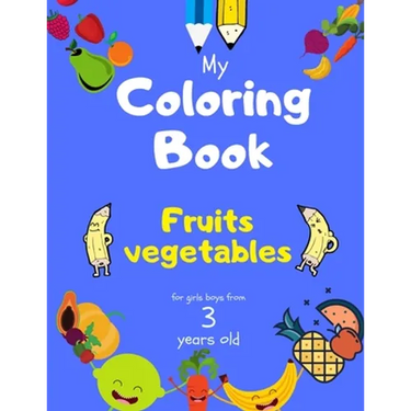My Coloring Book fruits vegetables for girls boys from 3 year old: Activity book for Toddlers Children Preschoolers and Kids 3-5 4-8 ages, Sketchbooks