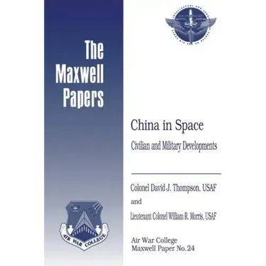 China in Space: Civilian and Military Developments: Maxwell Paper No. 24