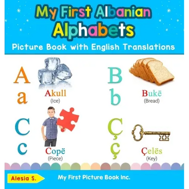 My First Albanian Alphabets Picture Book with English Translations: Bilingual Early Learning & Easy Teaching Albanian Books for Kids