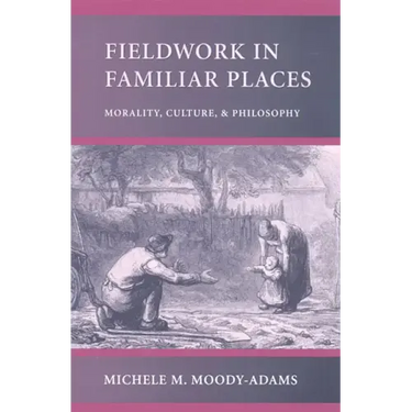 Fieldwork in Familiar Places: Morality, Culture, and Philosophy