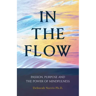 In The Flow: Passion, Purpose and the Power of Mindfulness