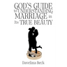 God's Guide to Understanding Marriage in Its True Beauty
