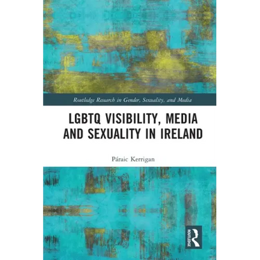 LGBTQ Visibility, Media and Sexuality in Ireland
