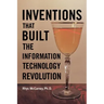 Inventions That Built the Information Technology Revolution