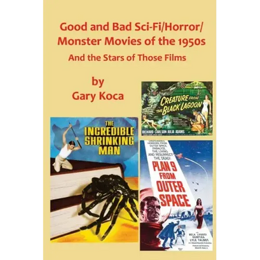 Good and Bad Sci-Fi/Horror Movies of the 1950s: And the Stars Who Were in Those Films