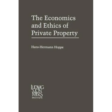 The Economics and Ethics of Private Property: Studies in Political Economy and Philosophy
