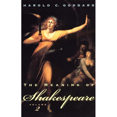 The Meaning of Shakespeare, Volume 2: Troilus and Cressida, All's Well That Ends Well, Measure for Measure, Othello, Macbeth, King Lear, Timon of Athe