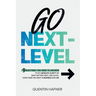 Go Next-Level: 9 Questions You Need to Answer to Get Absolute Clarity on What Matters Most, and Fulfill Everything You Want in Business and Life