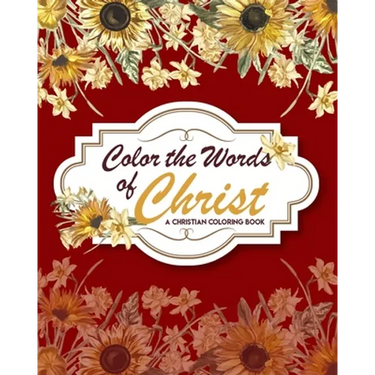 Color The Words Of Christ (A Christian Coloring Book): Christian Art Publishers Coloring Books