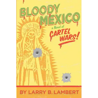 Bloody Mexico: a novel of Cartel Wars