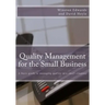 Quality Management for the Small Business: A basic guide to managing quality in a small company