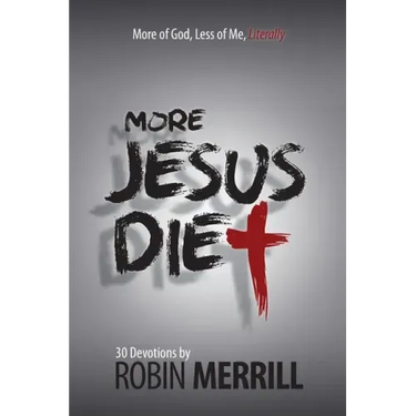 More Jesus Diet: More of God, Less of Me, Literally