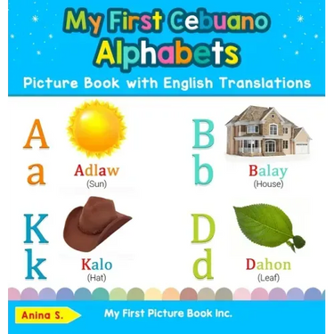 My First Cebuano Alphabets Picture Book with English Translations: Bilingual Early Learning & Easy Teaching Cebuano Books for Kids