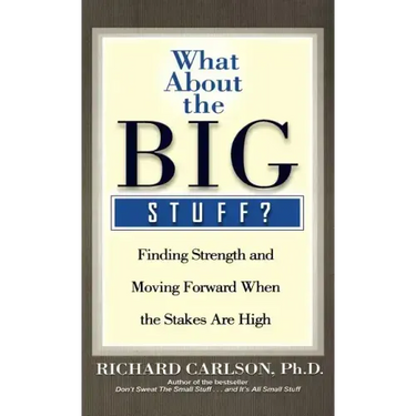 What about the Big Stuff?: Finding Strength and Moving Forward When the Stakes Are High