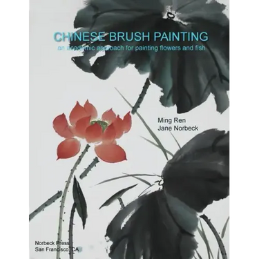 Chinese Brush Painting: An Academic Approach for Painting Flowers and Fish
