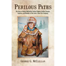 Perilous Paths: The Story of Robert McClellan: Indian Fighter, Soldier, Trapper, Explorer, and Member of the John J. Astor Fur Company