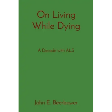 On Living While Dying: A Decade with ALS