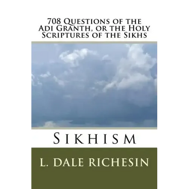 708 Questions of the Adi Granth, or the Holy Scriptures of the Sikhs: Sikhism