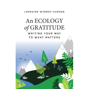 An Ecology of Gratitude: Writing Your Way to What Matters