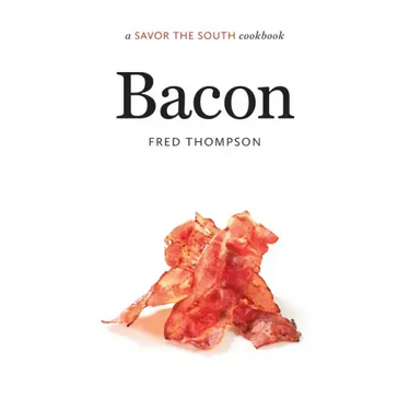Bacon: A Savor the South Cookbook