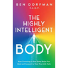 The Highly Intelligent Body: How Listening to Your Body Helps You Heal and Connect to Your True Life Path