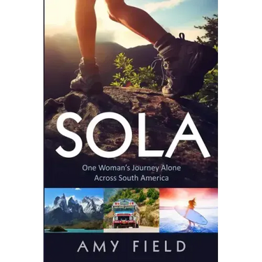 Sola: One Woman's Journey Alone Across South America