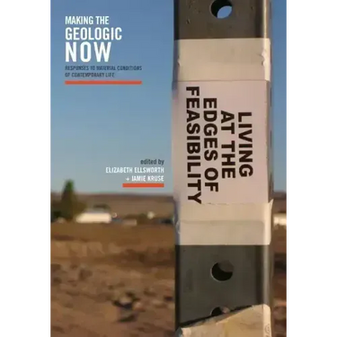 Making the Geologic Now: Responses to Material Conditions of Contemporary Life