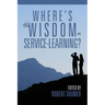 Where's the Wisdom in Service-Learning?