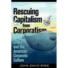 Rescuing Capitalism from Corporatism: Greed and the American Corporate Culture