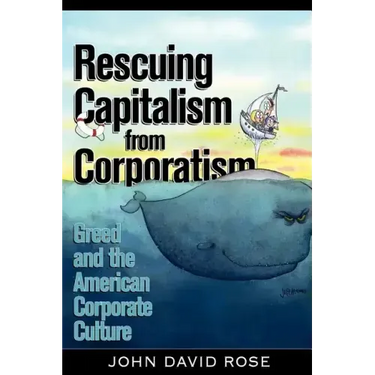 Rescuing Capitalism from Corporatism: Greed and the American Corporate Culture