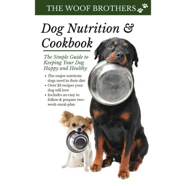 Dog Nutrition and Cookbook: The Simple Guide to Keeping Your Dog Happy and Healthy