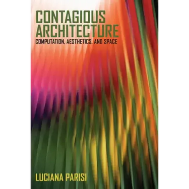 Contagious Architecture: Computation, Aesthetics, and Space