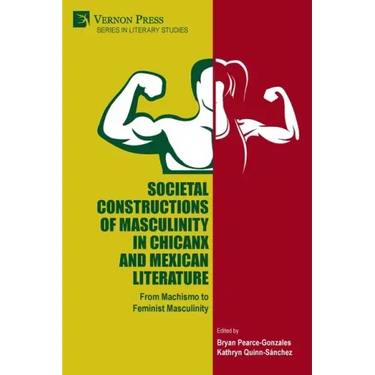 Societal Constructions of Masculinity in Chicanx and Mexican Literature