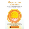Medication Madness: The Role of Psychiatric Drugs in Cases of Violence, Suicide, and Crime