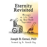 Eternity Revisited: Messages on Life from my Near-Death Experience