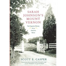 Sarah Johnson's Mount Vernon: The Forgotten History of an American Shrine