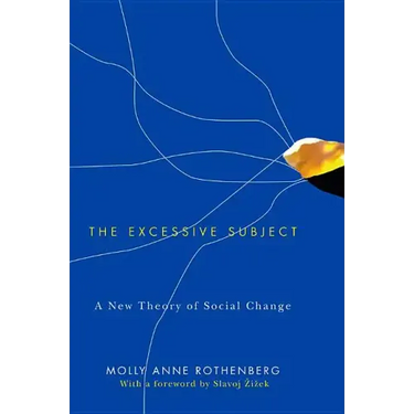 The Excessive Subject: A New Theory of Social Change