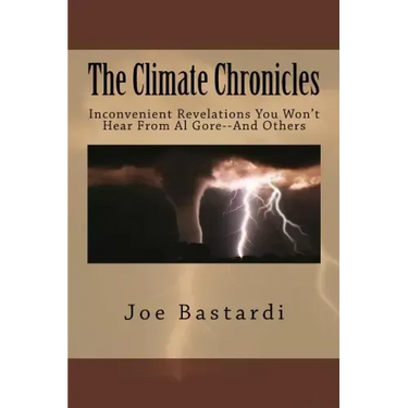 The Climate Chronicles: Inconvenient Revelations You Won't Hear From Al Gore--And Others