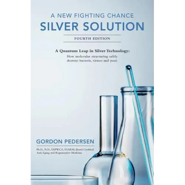 A New Fighting Chance: Silver Solution: A Quantum Leap In Silver Technology: How molecular structuring safely destroys bacteria, viruses and yeast.