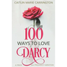 100 Ways to Love Darcy: A Pride and Prejudice Variation