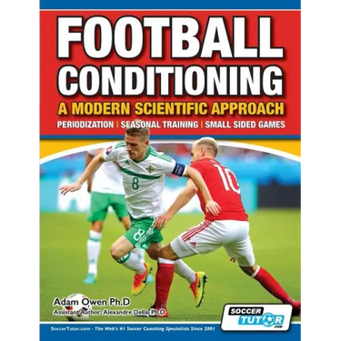Football Conditioning A Modern Scientific Approach: Periodization - Seasonal Training - Small Sided Games