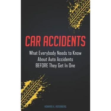 Car Accidents: What Everybody Needs to Know About Auto Accidents BEFORE They Get In One