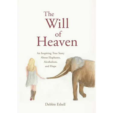 The Will of Heaven: An Inspiring True Story About Elephants, Alcoholism, and Hope