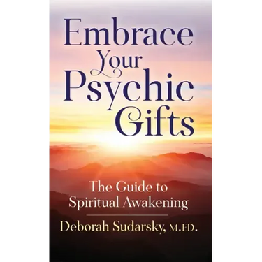 Embrace Your Psychic Gifts: The Guide to Spiritual Awakening