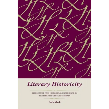 Literary Historicity: Literature and Historical Experience in Eighteenth-Century Britain