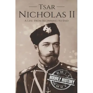 Tsar Nicholas II: A Life From Beginning to End