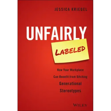Unfairly Labeled: How Your Workplace Can Benefit from Ditching Generational Stereotypes