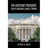 The Assistant President: South Carolina's James F. Byrnes