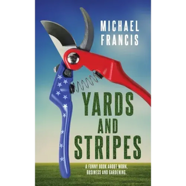 Yards and Stripes: A Funny Book About Work, Business and Gardening.